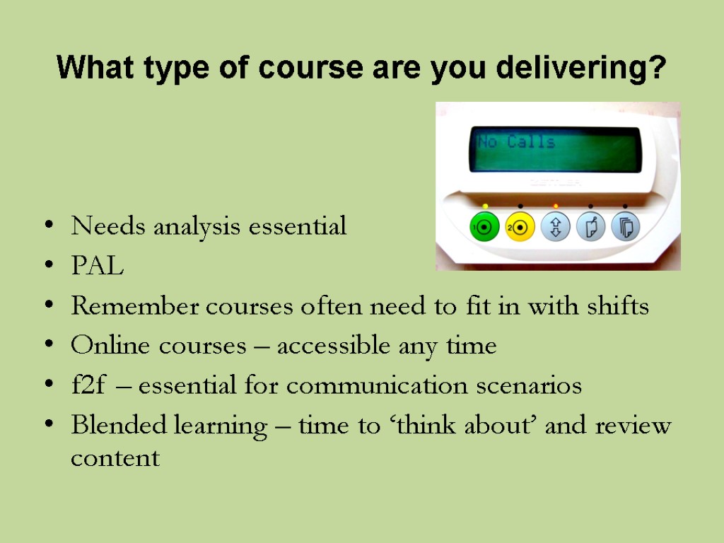 What type of course are you delivering? Needs analysis essential PAL Remember courses often